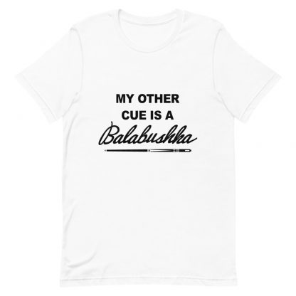 "My Other Cue is a Balabushka" pool and billiard T-shirt