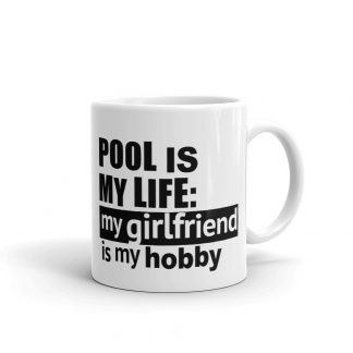 "Pool is My Life - Girlfriend" pool and billiard mug