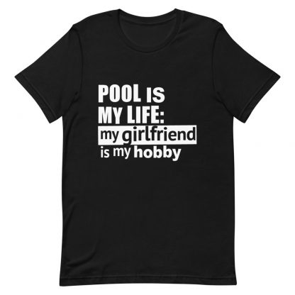 "Pool is My Life - Girlfriend" pool and billiard T-shirt