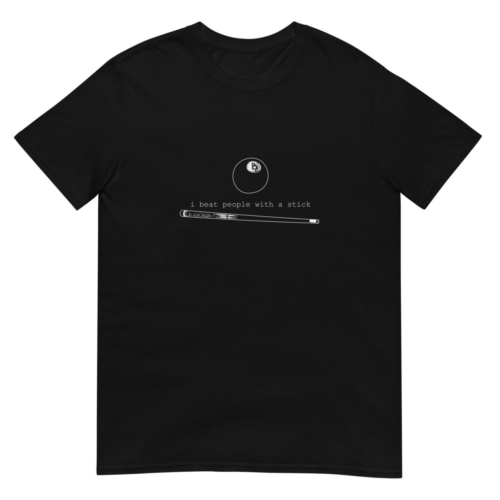 "I Beat People With a Stick" pool and billiard T-shirt